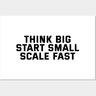 Think Big Start Small Scale Fast Posters and Art